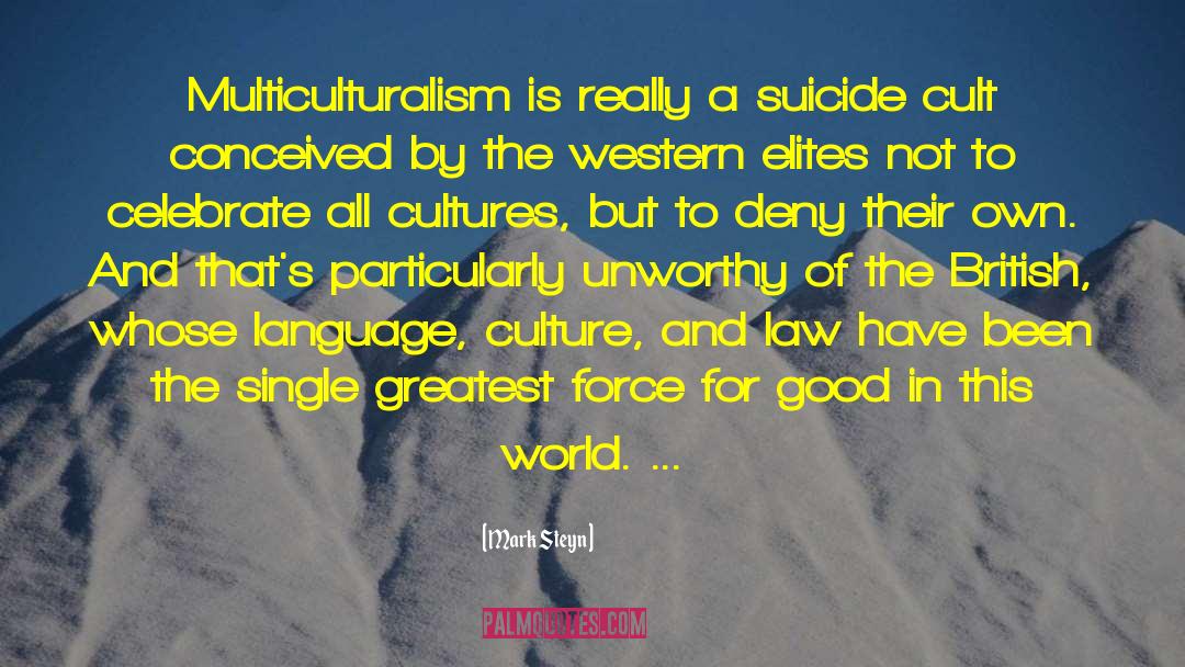 Mark Steyn Quotes: Multiculturalism is really a suicide