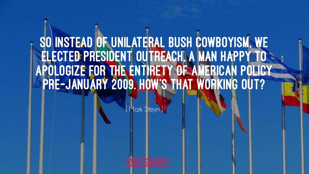 Mark Steyn Quotes: So instead of unilateral Bush