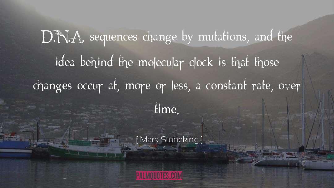 Mark Stoneking Quotes: D.N.A. sequences change by mutations,