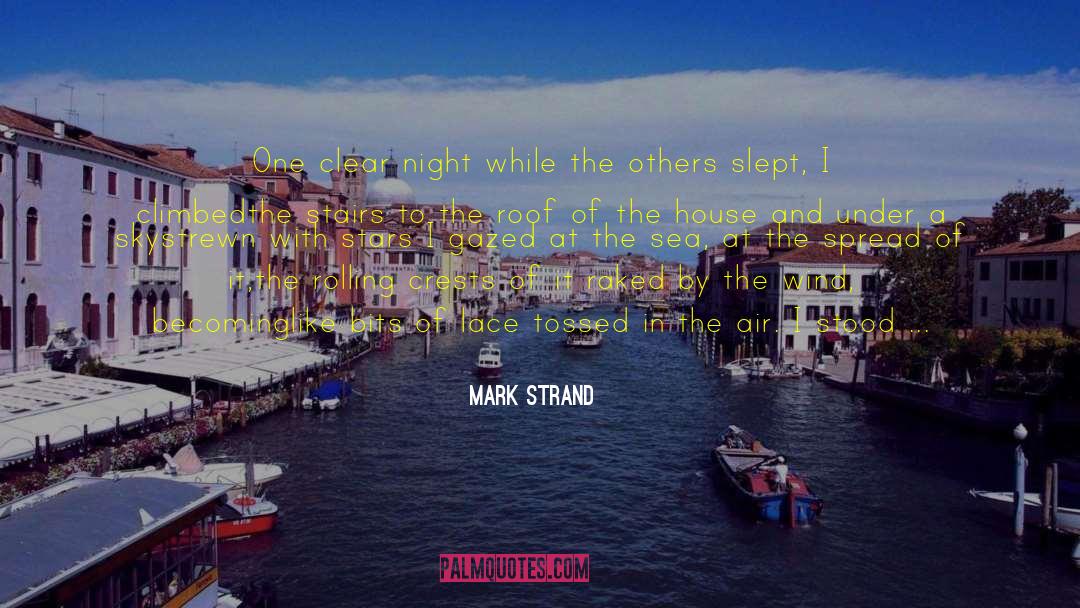 Mark Strand Quotes: One clear night while the