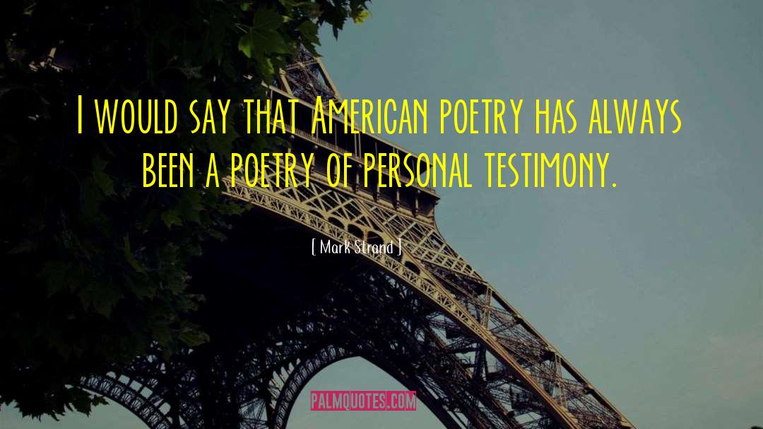 Mark Strand Quotes: I would say that American