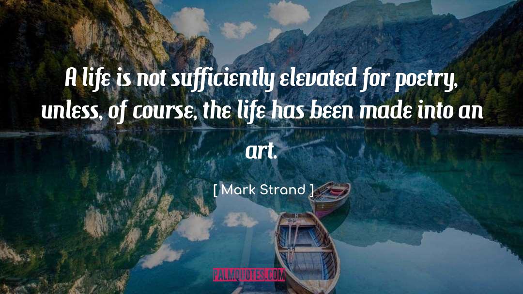 Mark Strand Quotes: A life is not sufficiently