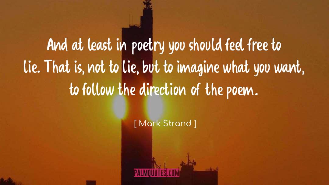 Mark Strand Quotes: And at least in poetry