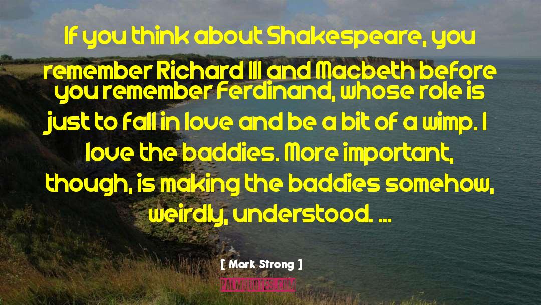 Mark Strong Quotes: If you think about Shakespeare,