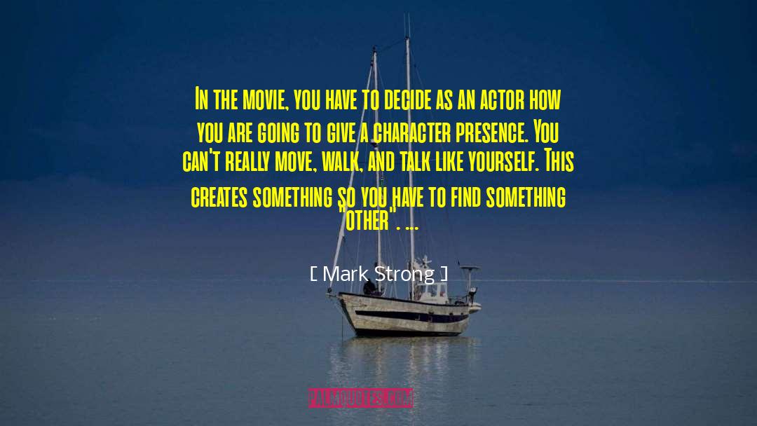 Mark Strong Quotes: In the movie, you have