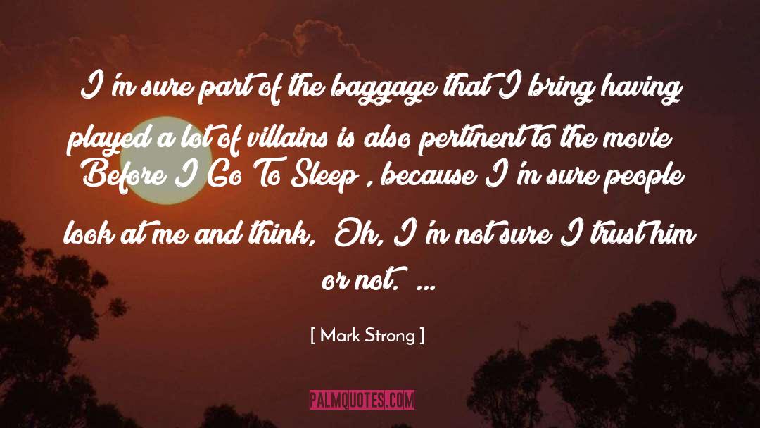 Mark Strong Quotes: I'm sure part of the