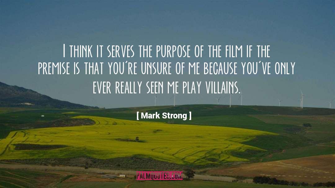 Mark Strong Quotes: I think it serves the