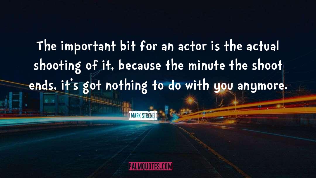 Mark Strong Quotes: The important bit for an