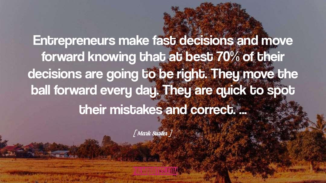 Mark Suster Quotes: Entrepreneurs make fast decisions and