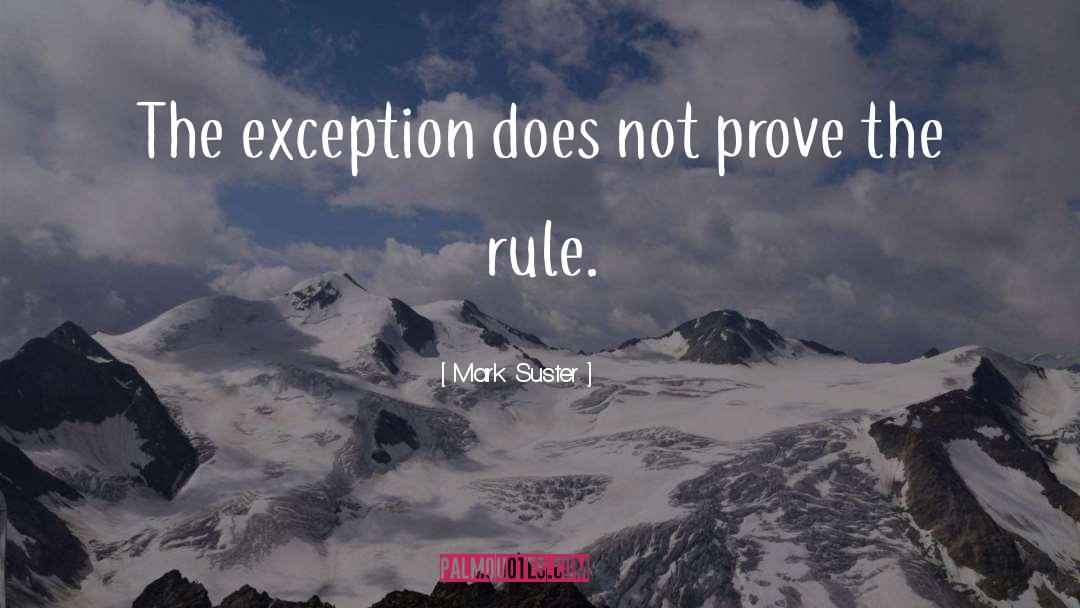 Mark Suster Quotes: The exception does not prove