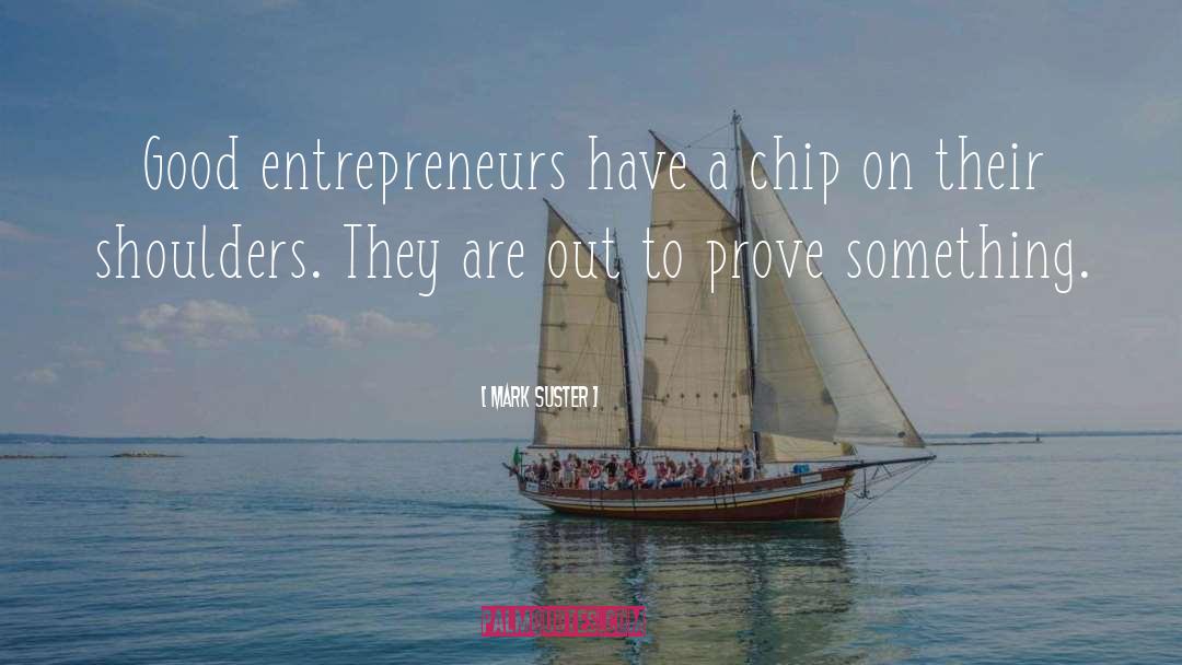 Mark Suster Quotes: Good entrepreneurs have a chip