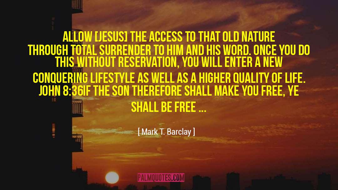 Mark T. Barclay Quotes: Allow [Jesus] the access to