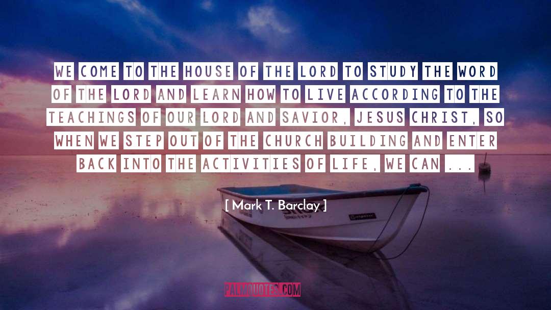 Mark T. Barclay Quotes: We come to the house
