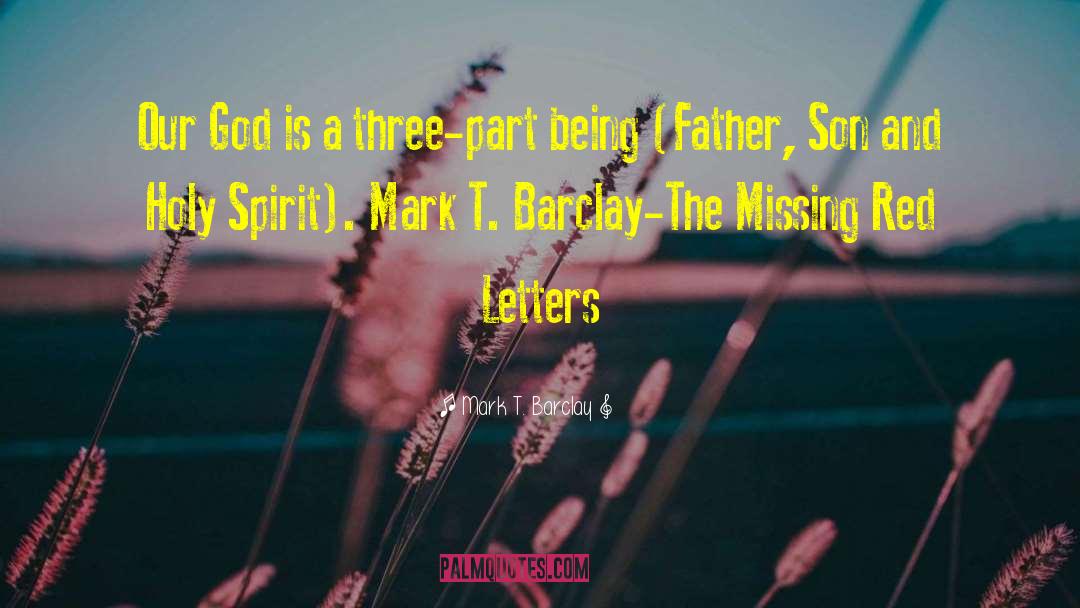 Mark T. Barclay Quotes: Our God is a three-part