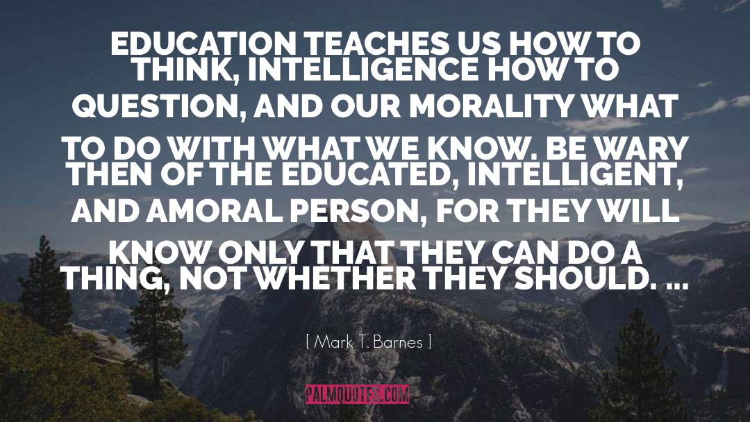 Mark T. Barnes Quotes: EDUCATION TEACHES US HOW TO