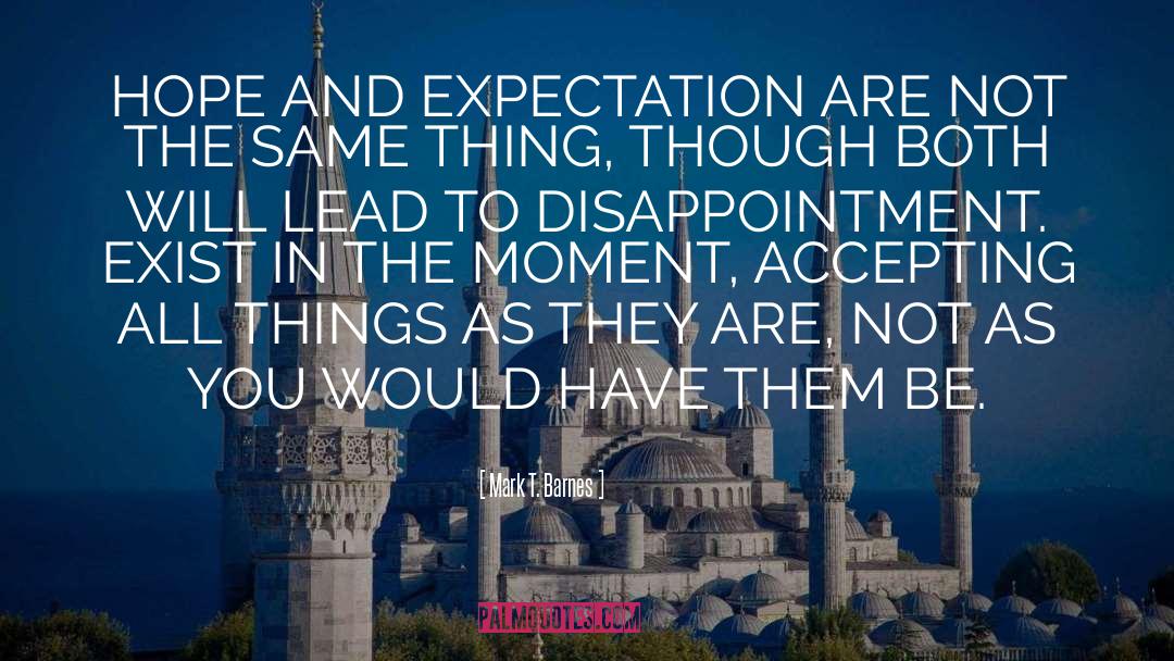 Mark T. Barnes Quotes: HOPE AND EXPECTATION ARE NOT