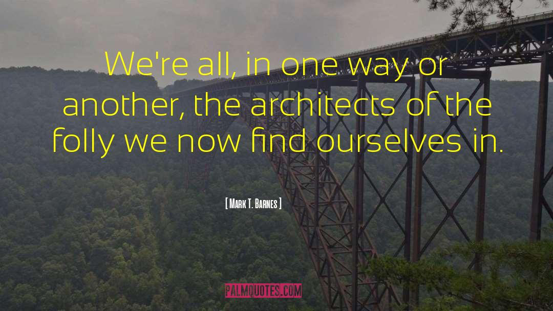 Mark T. Barnes Quotes: We're all, in one way