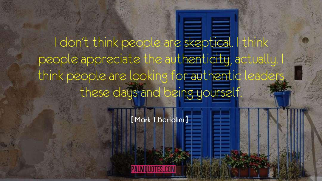 Mark T Bertolini Quotes: I don't think people are