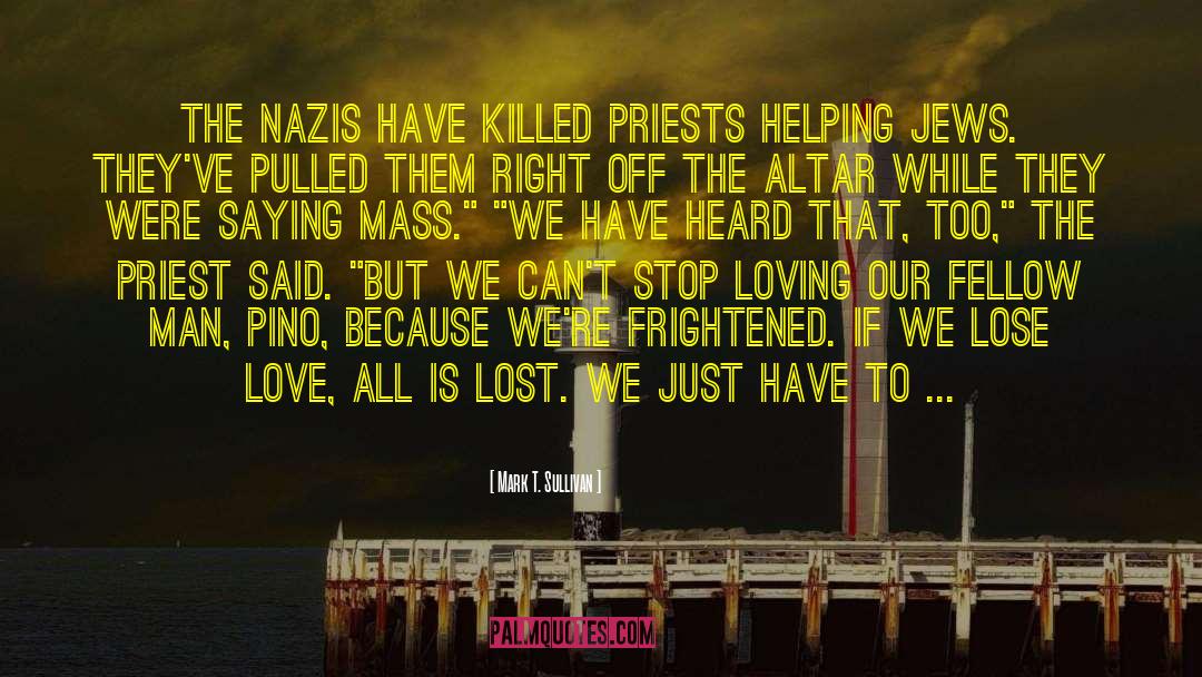 Mark T. Sullivan Quotes: The Nazis have killed priests