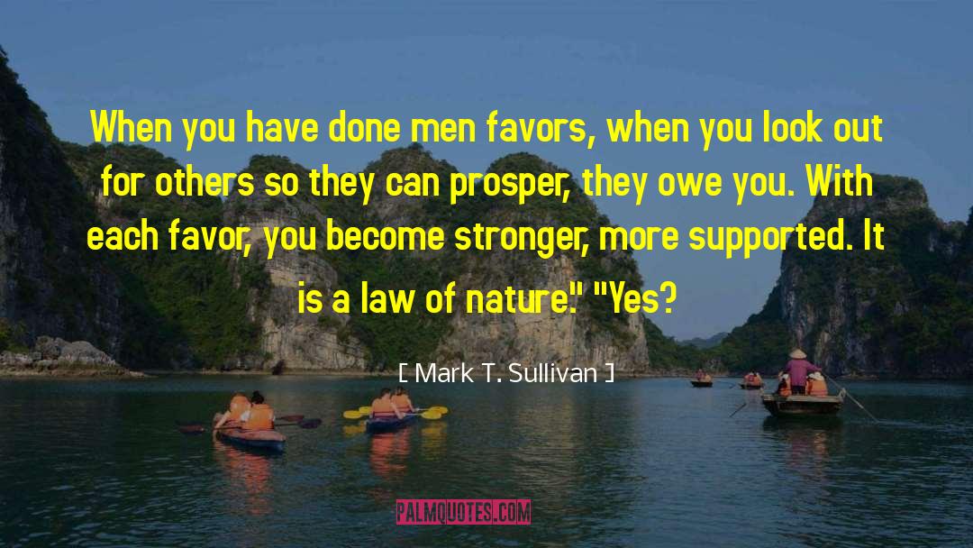 Mark T. Sullivan Quotes: When you have done men