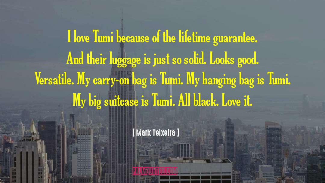 Mark Teixeira Quotes: I love Tumi because of