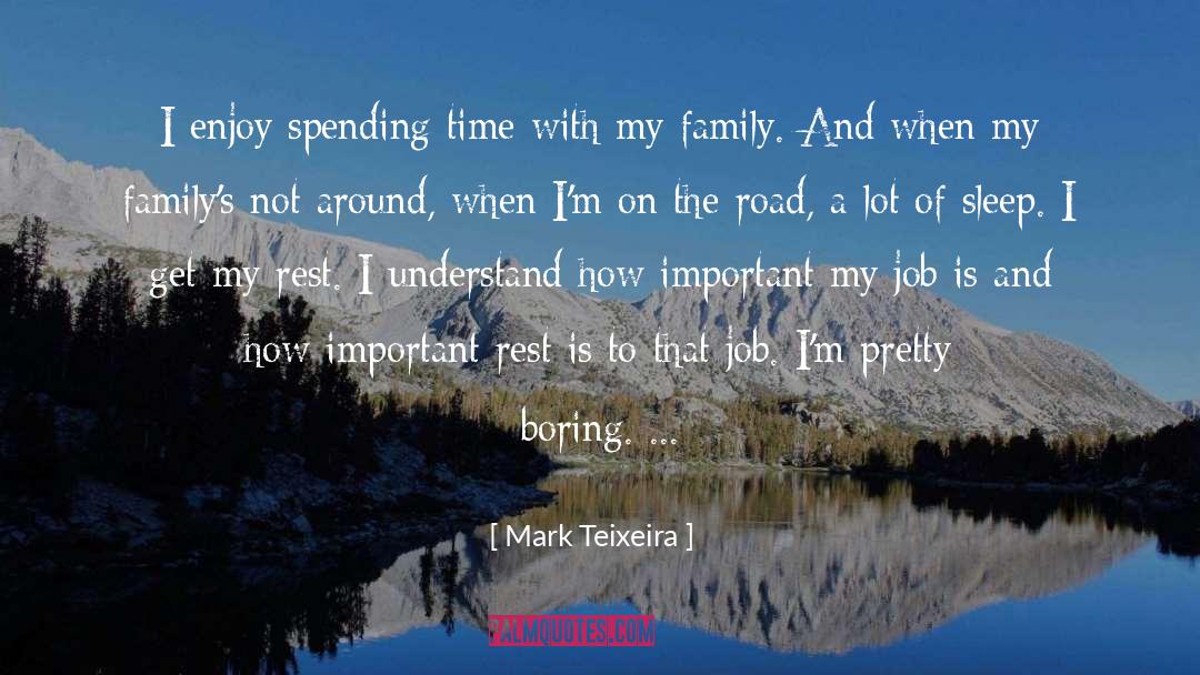 Mark Teixeira Quotes: I enjoy spending time with