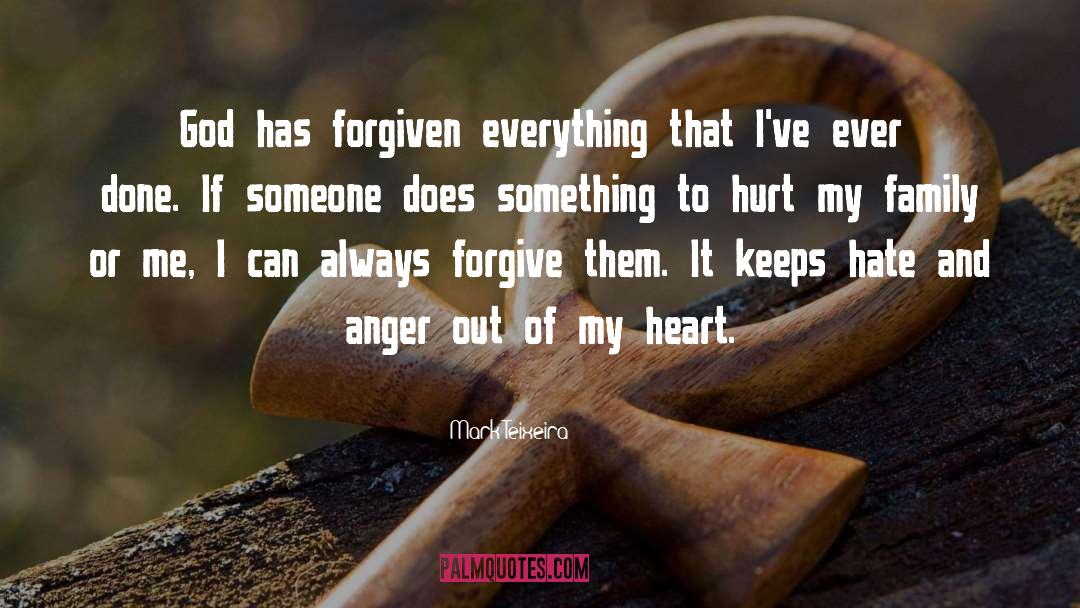 Mark Teixeira Quotes: God has forgiven everything that