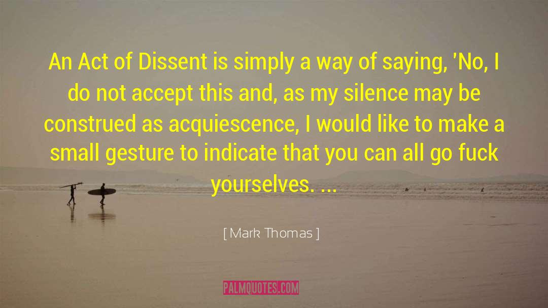 Mark Thomas Quotes: An Act of Dissent is