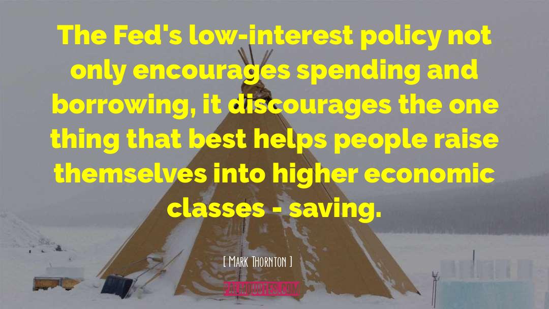 Mark Thornton Quotes: The Fed's low-interest policy not