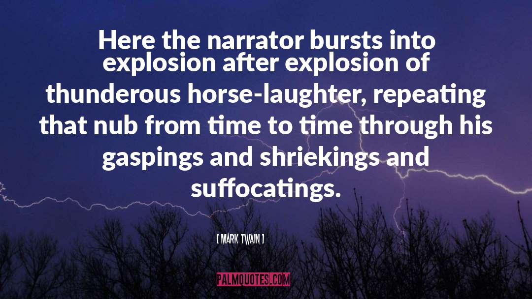 Mark Twain Quotes: Here the narrator bursts into