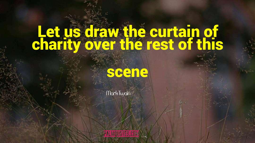 Mark Twain Quotes: Let us draw the curtain