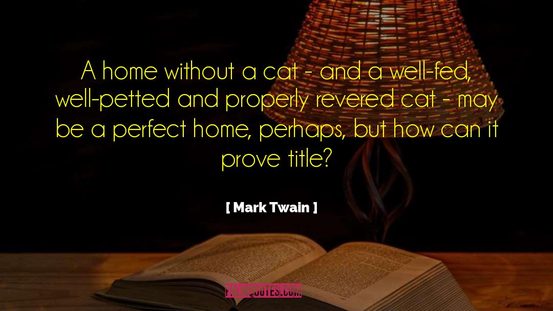 Mark Twain Quotes: A home without a cat