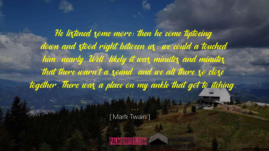 Mark Twain Quotes: He listened some more; then