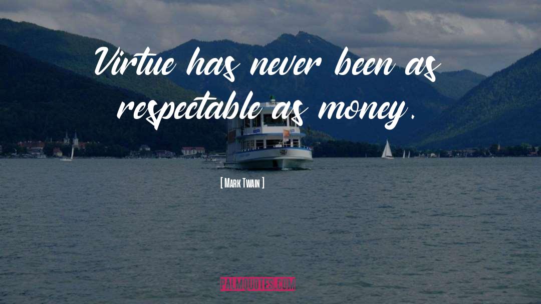 Mark Twain Quotes: Virtue has never been as
