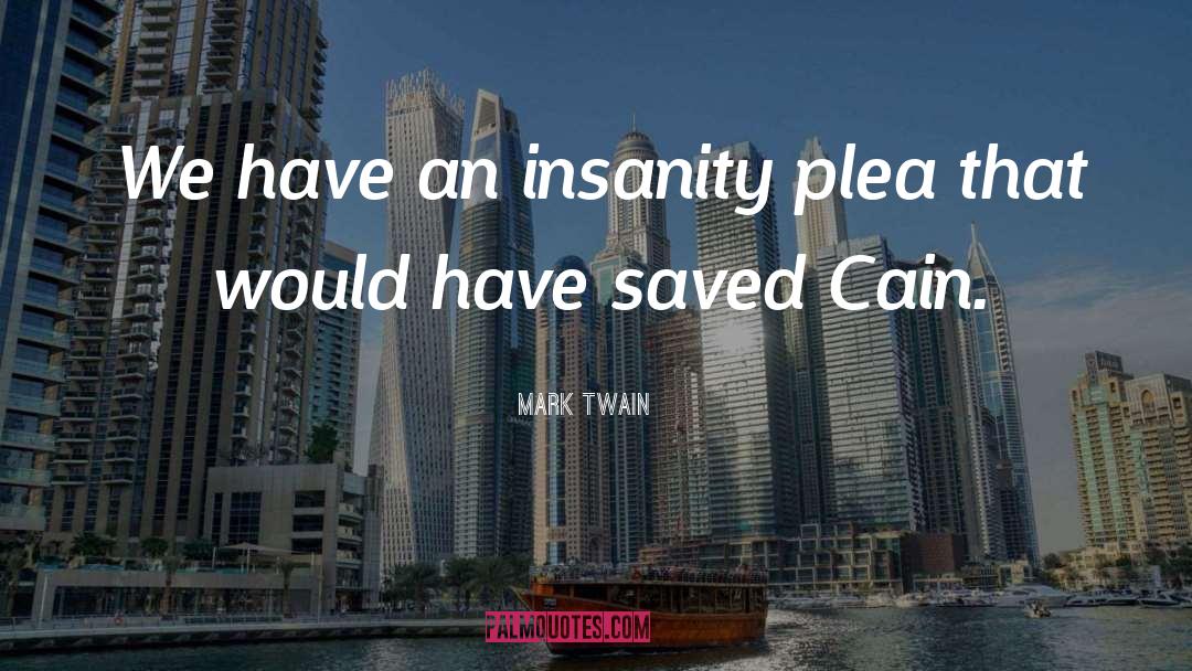 Mark Twain Quotes: We have an insanity plea