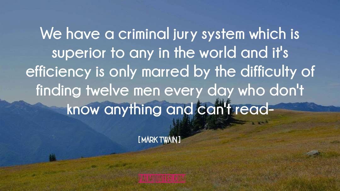 Mark Twain Quotes: We have a criminal jury