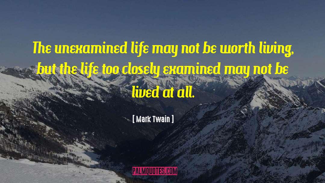 Mark Twain Quotes: The unexamined life may not