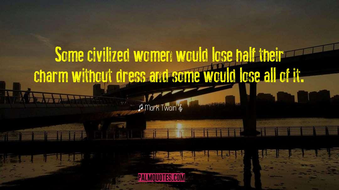 Mark Twain Quotes: Some civilized women would lose