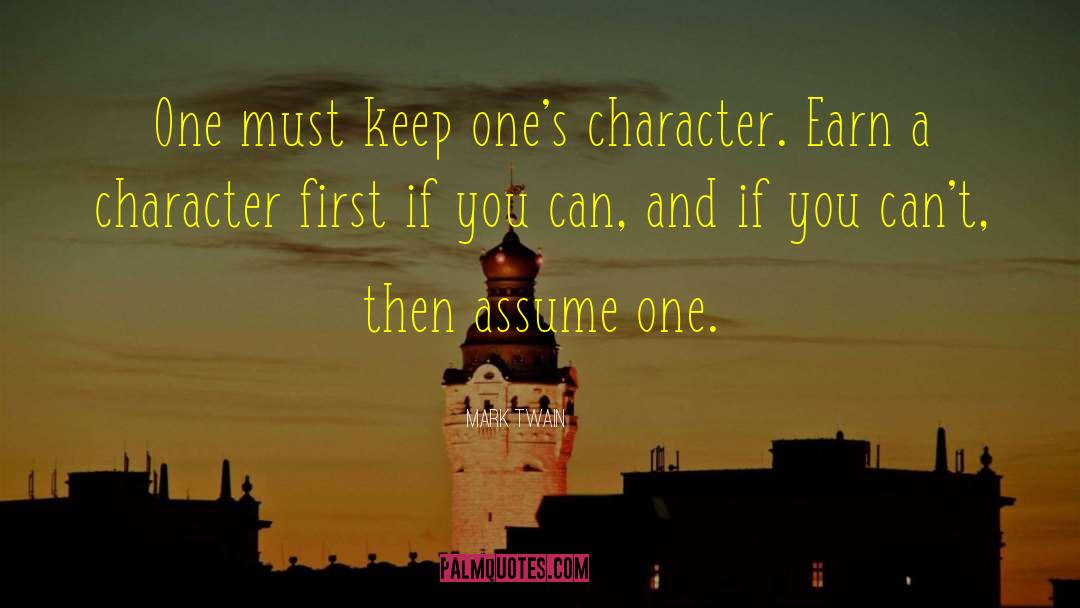 Mark Twain Quotes: One must keep one's character.