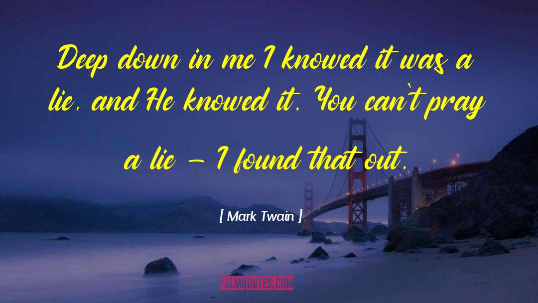 Mark Twain Quotes: Deep down in me I