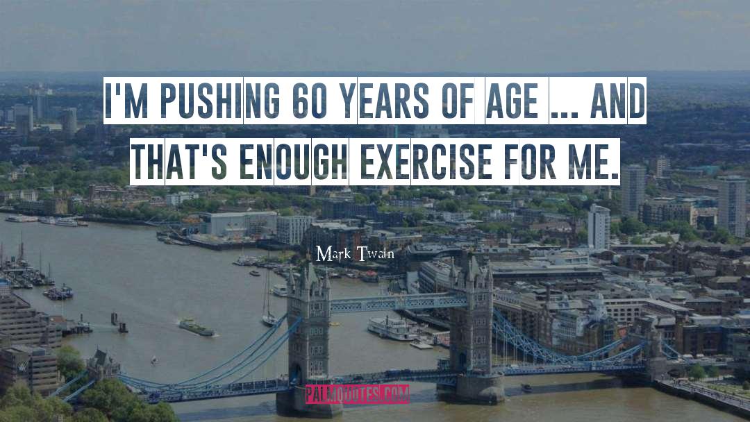 Mark Twain Quotes: I'm pushing 60 years of
