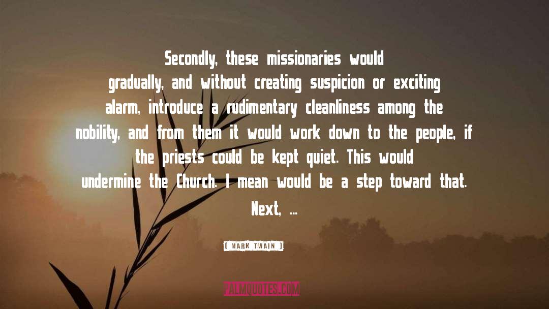 Mark Twain Quotes: Secondly, these missionaries would gradually,