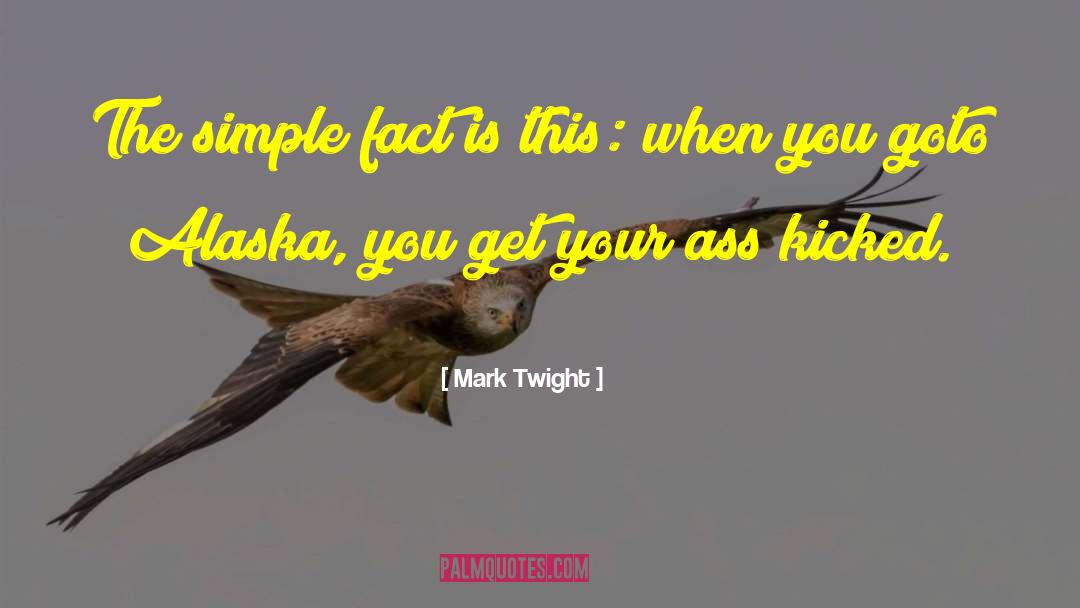 Mark Twight Quotes: The simple fact is this: