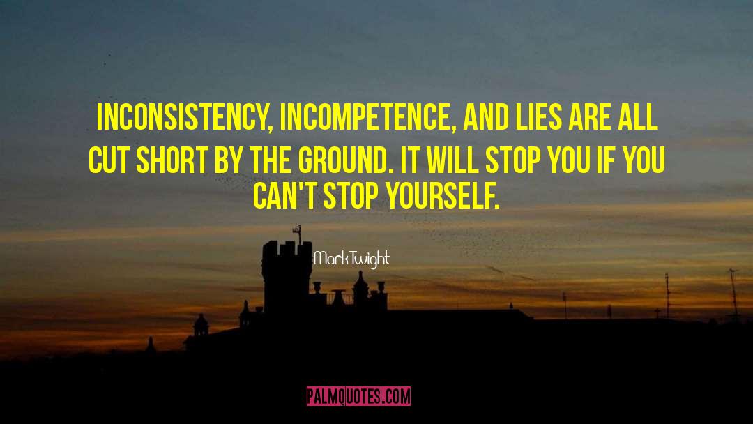 Mark Twight Quotes: Inconsistency, incompetence, and lies are