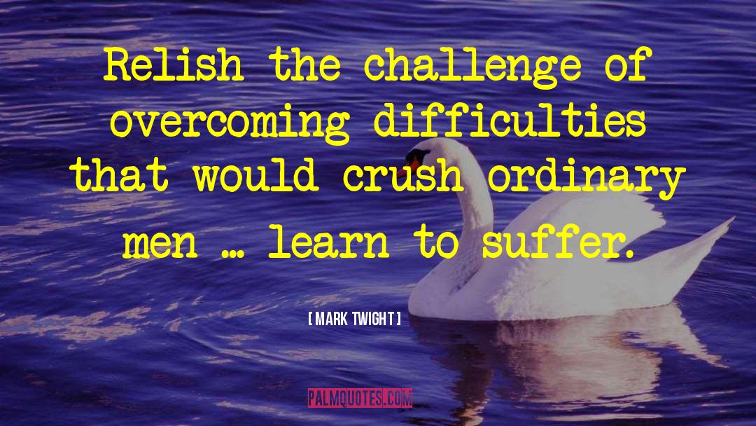 Mark Twight Quotes: Relish the challenge of overcoming