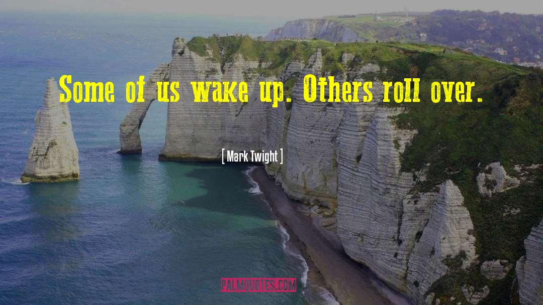 Mark Twight Quotes: Some of us wake up.