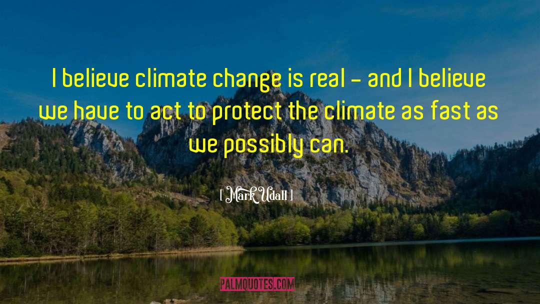 Mark Udall Quotes: I believe climate change is