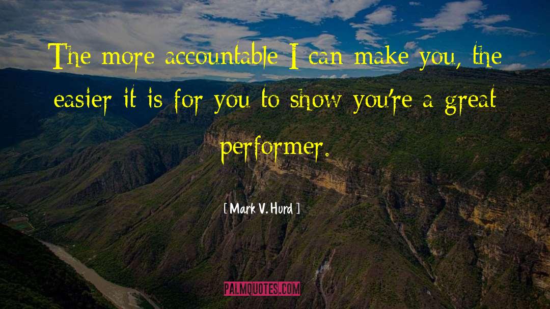 Mark V. Hurd Quotes: The more accountable I can