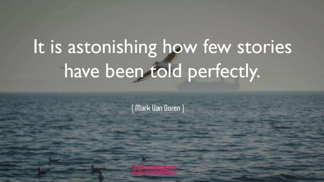 Mark Van Doren Quotes: It is astonishing how few