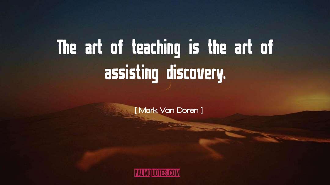 Mark Van Doren Quotes: The art of teaching is